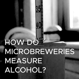  How do microbreweries measure alcohol?